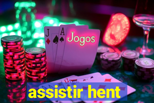 assistir hent